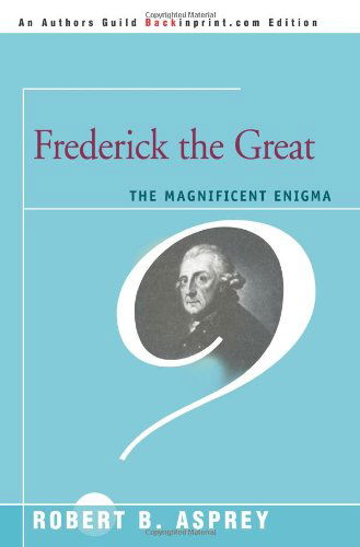 Cover for Robert Asprey · Frederick the Great: the Magnificent Enigma (Taschenbuch) (2007)