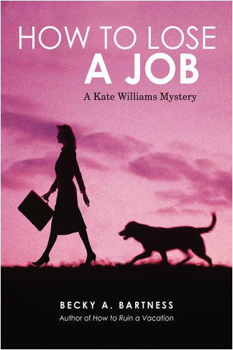 Cover for Becky Bartness · How to Lose a Job: a Kate Williams Mystery (Taschenbuch) (2009)