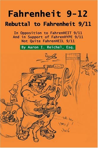Cover for Aaron Reichel Esq. · Fahrenheit 9-12: Rebuttal to Fahrenheit 9/11 (Hardcover Book) (2004)