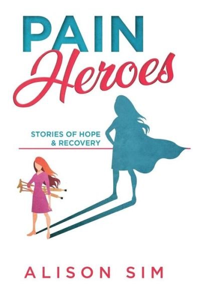 Cover for Sim Alison · Pain Heroes: Stories of Hope and Recovery (Paperback Bog) (2018)
