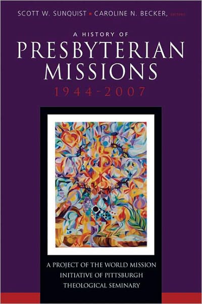 Cover for Scott W Sunquist · A History of Presbyterian Missions: 1944-2007 (Paperback Book) (2008)