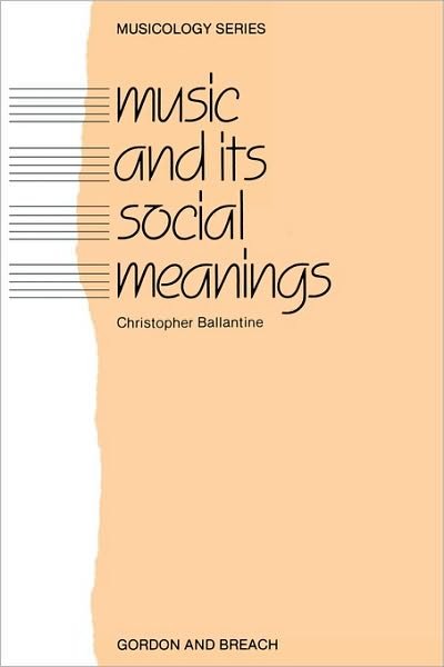 Cover for Christopher Ballantine · Music and Its Social Meanings - Musicology (Paperback Bog) (1984)