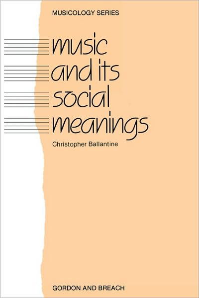 Music and Its Social Meanings - Musicology - Christopher Ballantine - Books - Taylor & Francis Ltd - 9780677220000 - 1984
