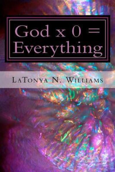 Cover for La Tonya N Williams · God x 0 = Everything (Paperback Book) (2016)