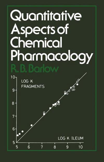 Quantitative Aspects of Chemical Pharmacology: Chemical Ideas in Drug Action with Numerical Examples - R.B. Barlow - Books - Springer - 9780709903000 - January 4, 1979