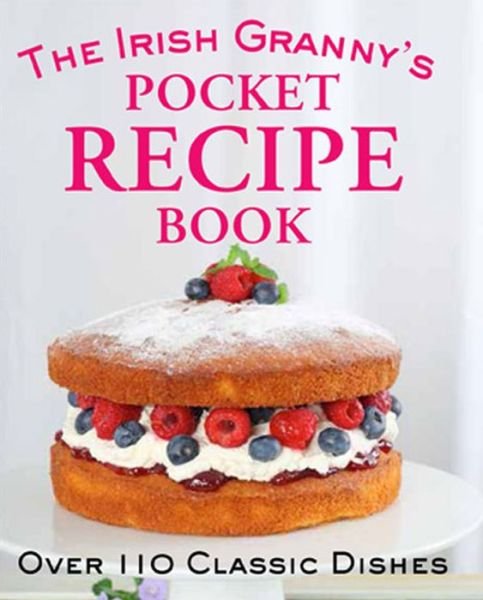 Cover for Tony Potter · The Irish Granny's Pocket Recipe Book: Over 110 Classic Dishes (Hardcover Book) (2014)