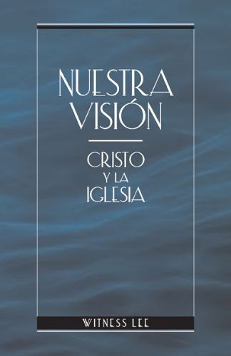 Nuestra Vision: Cristo Y La Iglesia = Our Vision - Witness Lee - Książki - Living Stream Ministry - 9780736323000 - 1 sierpnia 2003