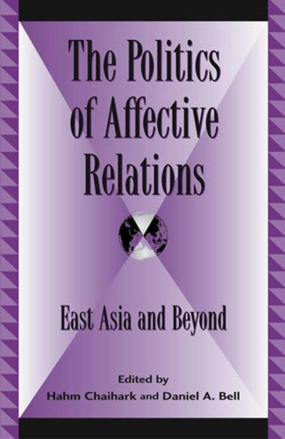 Cover for Chiahark Hahm · The Politics of Affective Relations: East Asia and Beyond - Global Encounters: Studies in Comparative Political Theory (Paperback Book) (2004)