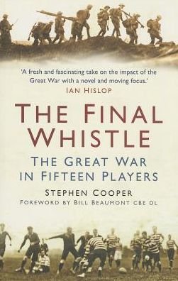 The Final Whistle: The Great War in Fifteen Players - Stephen Cooper - Livros - The History Press Ltd - 9780752499000 - 15 de maio de 2013