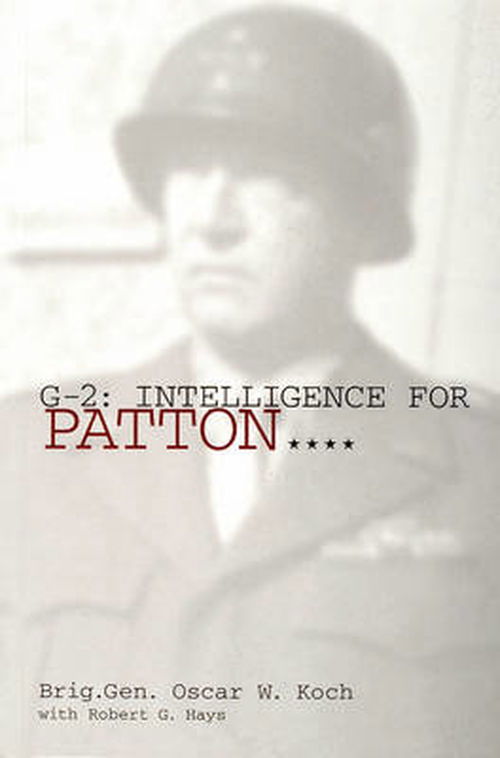 Cover for Brig.Gen. Oscar W. Koch · G-2: Intelligence for Patton: Intelligence for Patton (Paperback Book) (1999)