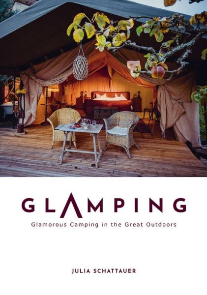 Cover for Julia Schattauer · Glamping: Glamorous Camping in the Great Outdoors (Hardcover Book) (2023)