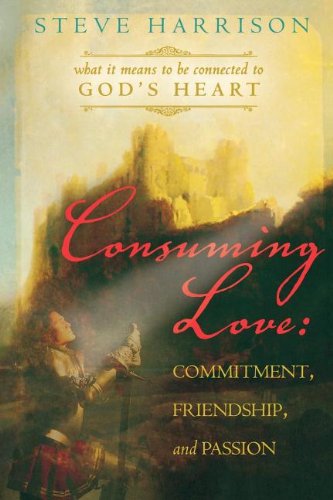 Cover for Steve Harrison · Consuming Love: Commitment, Friendship and Passion, What It Means to Be Connected to God's Heart (Paperback Book) (2007)