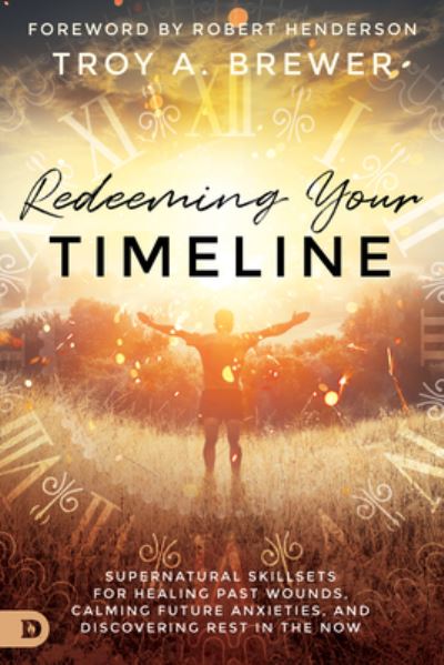 Redeeming Your Timeline - Troy A. Brewer - Książki - Destiny Image - 9780768454000 - 19 stycznia 2021