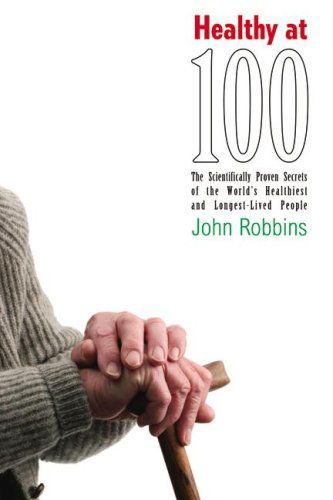 Healthy at 100: the Scientifically Proven Secrets of the World's Healthiest and Longest-lived People, Library Edition - John Robbins - Hörbuch - Blackstone Audiobooks - 9780786175000 - 1. September 2006