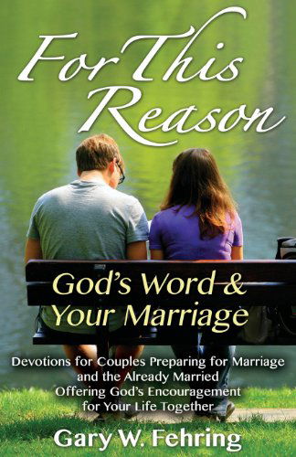 Cover for Gary W. Fehring · For This Reason: Devotions for Couples Preparing for Marriage and the Already Married Offering God's Encouragement for Your Life Togeth (Paperback Book) (2013)