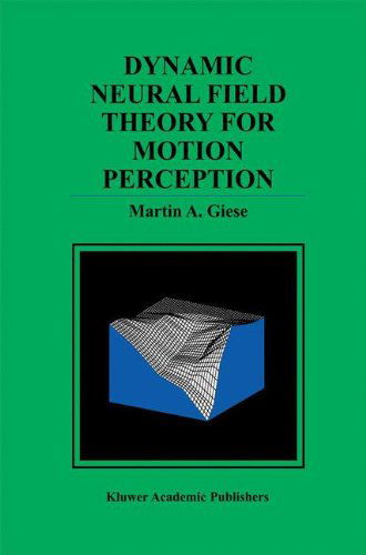 Dynamic Neural Field Theory for Motion Perception - The Springer International Series in Engineering and Computer Science - Martin A. Giese - Bøger - Springer - 9780792383000 - 31. oktober 1998