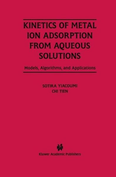 Cover for Sotira Yiacoumi · Kinetics of Metal Ion Adsorption from Aqueous Solutions: Models, Algorithms and Applications (Gebundenes Buch) (1995)