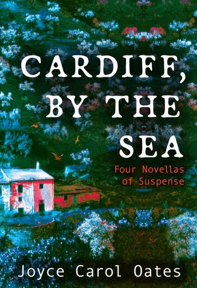 Cover for Joyce Carol Oates · Cardiff, by the Sea (Bok) (2021)