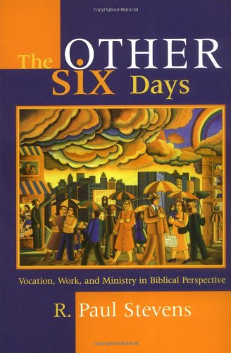 Cover for R. Paul Stevens · The Other Six Days: Vocation, Work, and Ministry in Biblical Perspective (Pocketbok) [First North American edition] (2000)