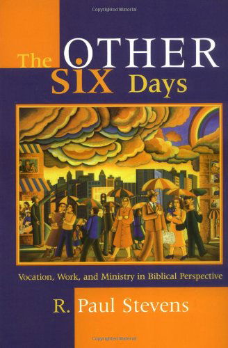 Cover for R. Paul Stevens · The Other Six Days: Vocation, Work, and Ministry in Biblical Perspective (Paperback Bog) [First North American edition] (2000)