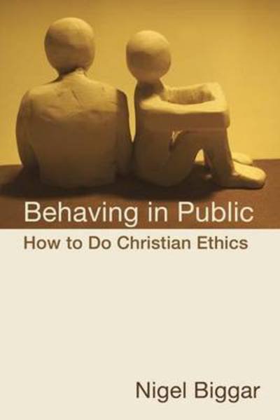 Cover for Nigel Biggar · Behaving in Public: How to Do Christian Ethics (Taschenbuch) (2011)