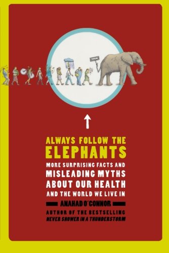 Always Follow the Elephants: More Surprising Facts and Misleading Myths About Our Health and the World We Live in - Anahad O'connor - Książki - Times Books - 9780805090000 - 29 września 2009