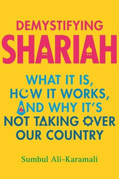 Cover for Sumbul Ali-Karamali · Demystifying Shariah: What It Is, How It Works, and Why It’s Not Taking Over Our Country (Hardcover Book) (2020)