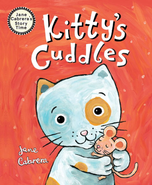 Kitty's Cuddles - Jane Cabrera's Story Time - Jane Cabrera - Kirjat - Holiday House Inc - 9780823456000 - tiistai 26. syyskuuta 2023