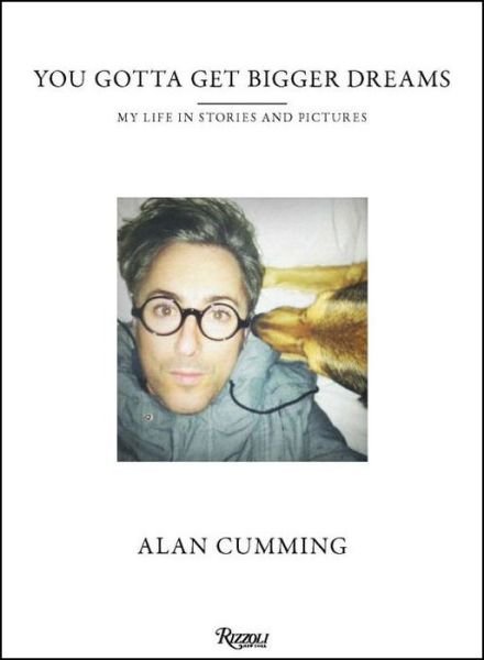 You Gotta Get Bigger Dreams: My Life in Stories and Pictures - Alan Cumming - Bøker - Rizzoli International Publications - 9780847849000 - 13. september 2016
