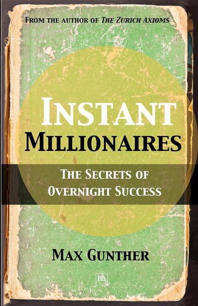 Cover for Max Gunther · Instant Millionaires: The Secrets of Overnight Success (Pocketbok) (2011)