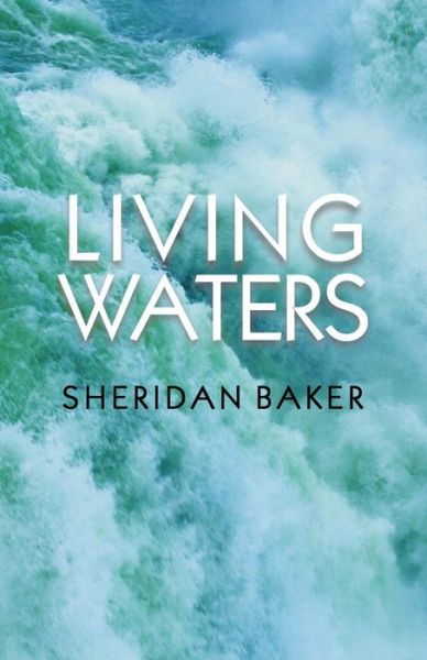 Cover for Sheridan Baker · Living Waters Being Bible Expositions and Addresses Given at Different Camp-Meetings and to Ministers and Christian Workers on Various Other Occasions (Paperback Book) (2017)