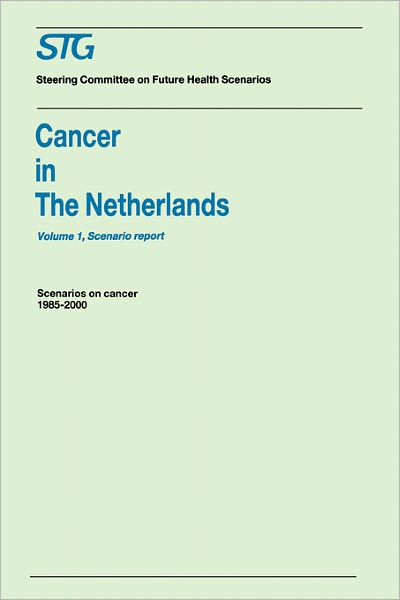 Cover for Steering Committee on Future Health Scenarios · Cancer in the Netherlands Volume 1: Scenario Report, Volume 2: Annexes: Scenarios on Cancer 1985-2000 Commissioned by the Steering Committee on Future Health Scenarios - Future Health Scenarios (Taschenbuch) (1988)