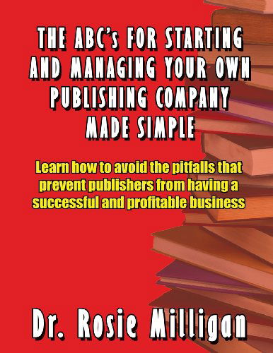 The Abcs for Starting and Managing Your Own Publishing Company Made Simple - Phd Rosie Milligan - Books - Milligan Books - 9780989196000 - April 16, 2013