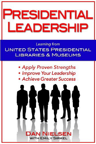 Cover for Dan Nielsen · Presidential Leadership: Learning from United States Presidential Libraries &amp; Museums (Paperback Book) (2013)