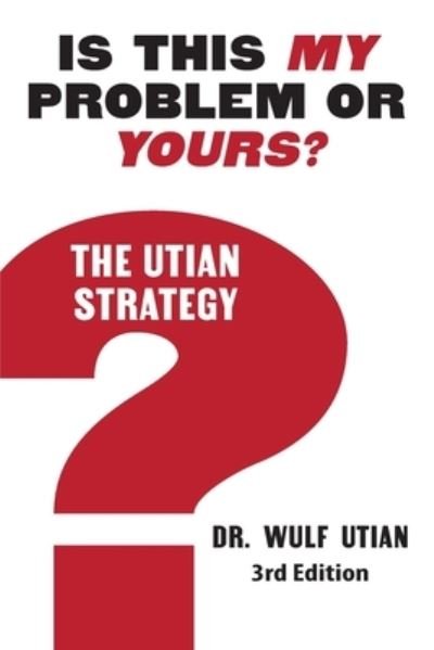 Cover for Wulf H Utian · Is This My Problem or Yours? The Utian Strategy (Paperback Book) (2020)