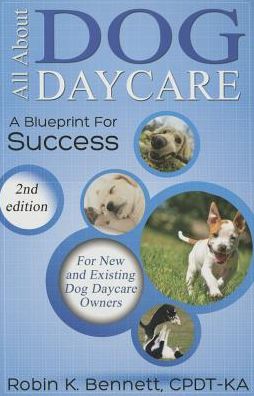 Cover for Robin K Bennett · All About Dog Daycare: a Blueprint for Success (Paperback Book) (2014)