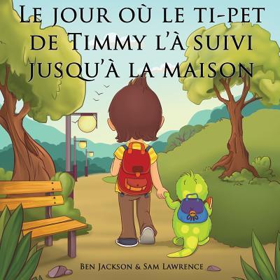 Cover for Ben Jackson · Le jour où le ti-pet de Timmy l'à suivi jusqu'à la maison (Paperback Book) (2016)