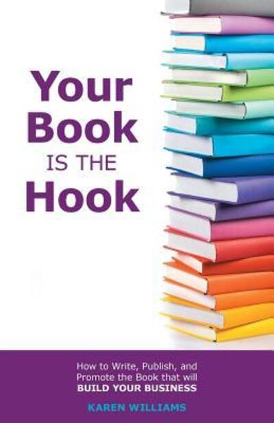 Your Book is the Hook - Karen Williams - Livros - Librotas - 9780995739000 - 9 de março de 2017