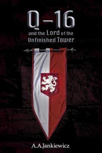 Cover for A.A. Jankiewicz · Q-16 and the Lord of the Unfinished Tower (Paperback Book) (2017)