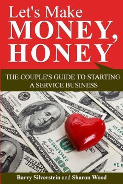 Cover for Barry Silverstein · Let's Make Money, Honey : The Couple's Guide to Starting a Service Business (Paperback Book) (2015)