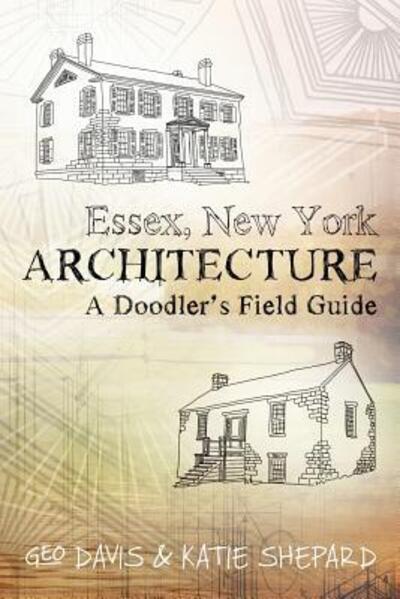 Essex, New York Architecture - Katie Shepard - Książki - Essex Editions - 9780996787000 - 28 października 2015