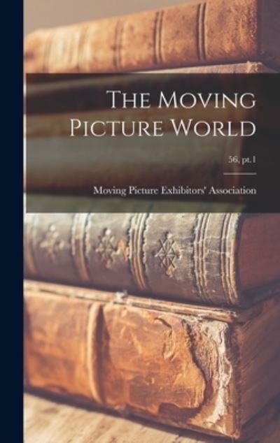 Cover for Moving Picture Exhibitors' Association · The Moving Picture World; 56, pt.1 (Hardcover Book) (2021)
