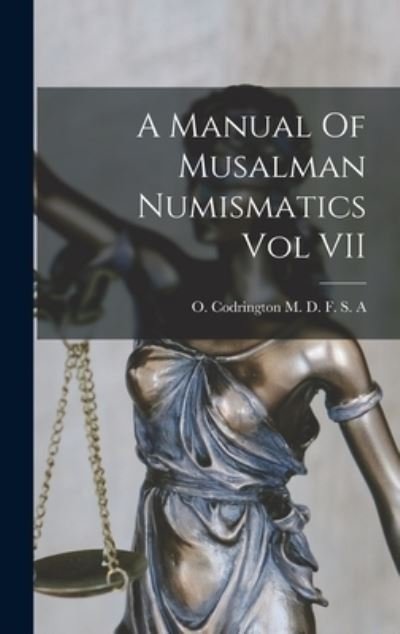 Cover for O Codrington M D F S a · A Manual Of Musalman Numismatics Vol VII (Innbunden bok) (2021)