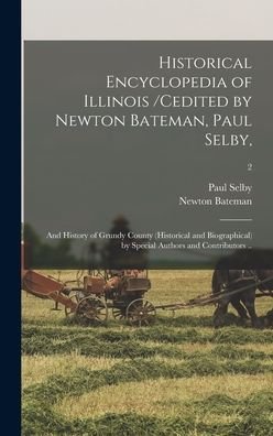 Cover for Paul 1825-1913 Cn Selby · Historical Encyclopedia of Illinois /cedited by Newton Bateman, Paul Selby; and History of Grundy County (historical and Biographical) by Special Authors and Contributors ..; 2 (Hardcover Book) (2021)