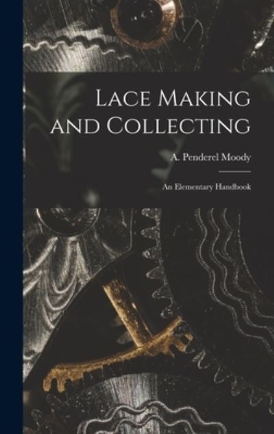 Cover for A Penderel Moody · Lace Making and Collecting (Hardcover Book) (2021)