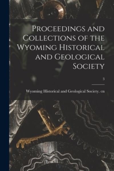 Cover for Wyoming Historical and Geological Soc · Proceedings and Collections of the Wyoming Historical and Geological Society; 3 (Paperback Bog) (2021)