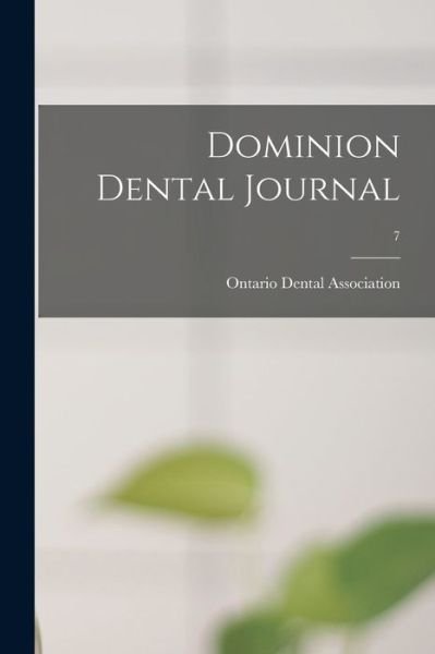 Dominion Dental Journal; 7 - Ontario Dental Association - Libros - Legare Street Press - 9781014934000 - 10 de septiembre de 2021