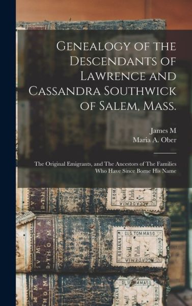 Cover for Maria A. Ober · Genealogy of the Descendants of Lawrence and Cassandra Southwick of Salem, Mass (Book) (2022)