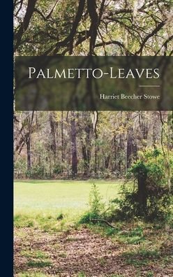 Cover for Harriet Beecher Stowe · Palmetto-Leaves (Bok) (2022)