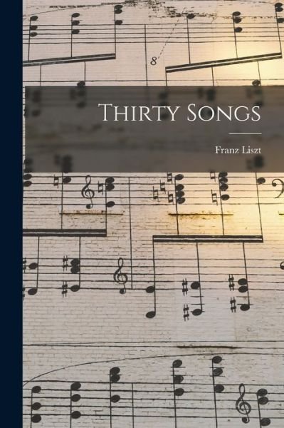 Cover for Franz Liszt · Thirty Songs (Bok) (2022)